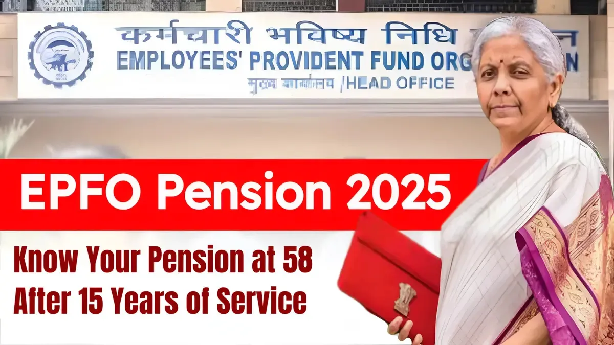 EPFO Pension 2025 Explained: How Much Pension Will You Get at 58 After 15 Years of Service?
